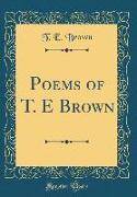 Poems of T. E Brown (Classic Reprint)