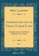 Administration of Child Labor Laws, Vol. 2: Employment-Certificate System, New York (Classic Reprint)