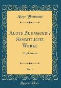 Aloys Blumauer's Sämmtliche Werke, Vol. 1