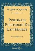 Portraits Politiques Et Littéraires (Classic Reprint)