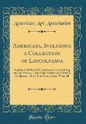 Americana, Including a Collection of Lincolniana