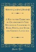 A Key to the Exercises in Ollendorff's New Method of Learning to Read, Write, and Speak the German Language (Classic Reprint)