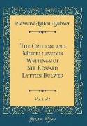 The Critical and Miscellaneous Writings of Sir Edward Lytton Bulwer, Vol. 1 of 2 (Classic Reprint)