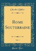 Rome Souterraine, Vol. 2 (Classic Reprint)