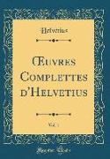 OEuvres Complettes d'Helvetius, Vol. 1 (Classic Reprint)