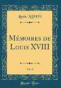 Mémoires de Louis XVIII, Vol. 8 (Classic Reprint)