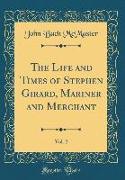 The Life and Times of Stephen Girard, Mariner and Merchant, Vol. 2 (Classic Reprint)