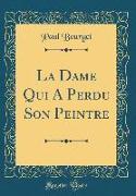 La Dame Qui A Perdu Son Peintre (Classic Reprint)
