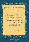 A List of the Titles of the Laws and Resolutions Made and Passed January Session, 1860 (Classic Reprint)