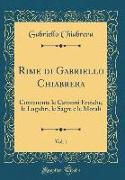 Rime Di Gabriello Chiabrera, Vol. 1: Contenente Le Canzoni Eroiche, Le Lugubri, Le Sagre E Le Morali (Classic Reprint)