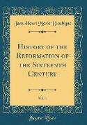 History of the Reformation of the Sixteenth Century, Vol. 1 (Classic Reprint)