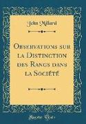 Observations sur la Distinction des Rangs dans la Société (Classic Reprint)