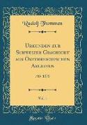 Urkunden zur Schweizer Geschicht aus Österreichischen Archiven, Vol. 1