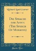 Die Sprache der Affen (The Speech Of Monkeys) (Classic Reprint)