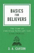 Basics for Believers: The Core of Christian Faith and Life