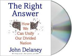 The Right Answer: How We Can Unify Our Divided Nation