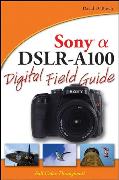 Sony Alpha DSLR-A100 Digital Field Guide