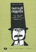 Tanto di cappello. Il copricapo da uomo nella sua storia, i materiali, la lavorazione, il museo verbanese