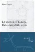 La scienza e l'Europa. Dalle origini al XIII secolo