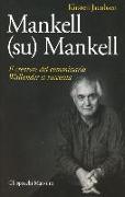 Mankell (su) Mankell. Il creatore del commissario Wallander si racconta