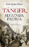 Tánger, segunda patria : una ciudad imprescindible en la historia y la literatura española