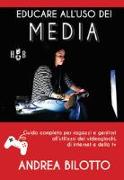 Educare all'uso dei Media. Guida completa per ragazzi e genitori all'utilizzo dei videogiochi, di Internet e della TV