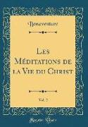 Les Méditations de la Vie du Christ, Vol. 2 (Classic Reprint)