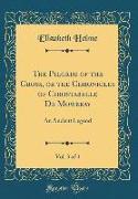 The Pilgrim of the Cross, or the Chronicles of Christabelle De Mowbray, Vol. 3 of 4