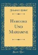 Herodes Und Mariamne (Classic Reprint)