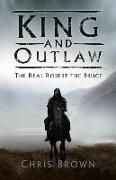 King and Outlaw: The Real Robert the Bruce