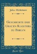 Geschichte der Grauen Klosters zu Berlin (Classic Reprint)