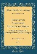 Johann von Alxinger's Sammtliche Werke, Vol. 1