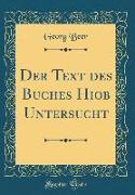 Der Text des Buches Hiob Untersucht (Classic Reprint)