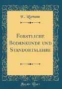 Forstliche Bodenkunde und Standortslehre (Classic Reprint)