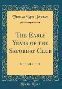 The Early Years of the Saturday Club (Classic Reprint)
