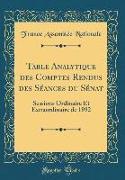 Table Analytique Des Comptes Rendus Des Séances Du Sénat: Sessions Ordinaire Et Extraordinaire de 1892 (Classic Reprint)