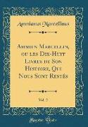 Ammien Marcellin, ou les Dix-Huit Livres de Son Histoire, Qui Nous Sont Rest¿ Vol. 2 (Classic Reprint)