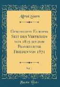Geschichte Europas Seit den Verträgen von 1815 bis zum Frankfurter Frieden von 1871, Vol. 1 (Classic Reprint)