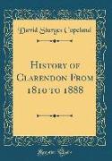 History of Clarendon From 1810 to 1888 (Classic Reprint)