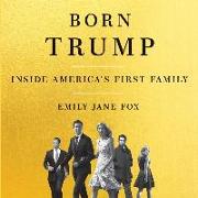 Born Trump: Inside America's First Family