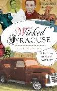 Wicked Syracuse: A History of Sin in Salt City