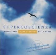 Supercoscienza. Meditazioni guidate. Risvegliarsi oltre i confini della mente. Audiolibro. CD Audio