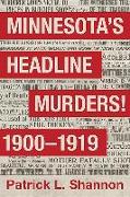 Minnesota's Headline Murders! 1900 to 1919