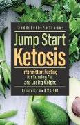 Jump Start Ketosis: Intermittent Fasting for Burning Fat and Losing Weight