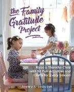 The Family Gratitude Project: Raise a Thankful Child with 52 Fun Activities and Crafts for Every Season