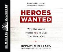 Heroes Wanted (Library Edition): Why the World Needs You to Live Your Heart Out