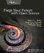 Forge Your Future with Open Source: Build Your Skills. Build Your Network. Build the Future of Technology
