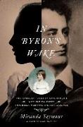 In Byron's Wake: The Turbulent Lives of Lord Byron's Wife and Daughter: Annabella Milbanke and ADA Lovelace