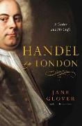 Handel in London: The Making of a Genius