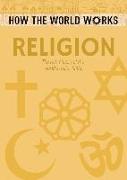 How the World Works: Religion: The Rich History of the World's Major Faiths